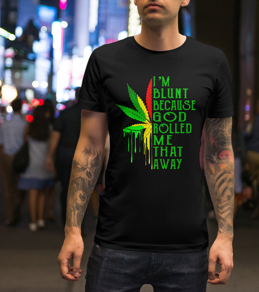 I'm Blunt Because God Rolled Me That Away Cannabis Leaf Jamaican Colors T-Shirt