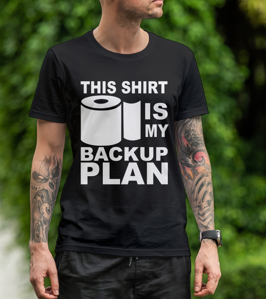 Toilet Paper Shortage Panic This Shirt Is My Backup Plan T-Shirt