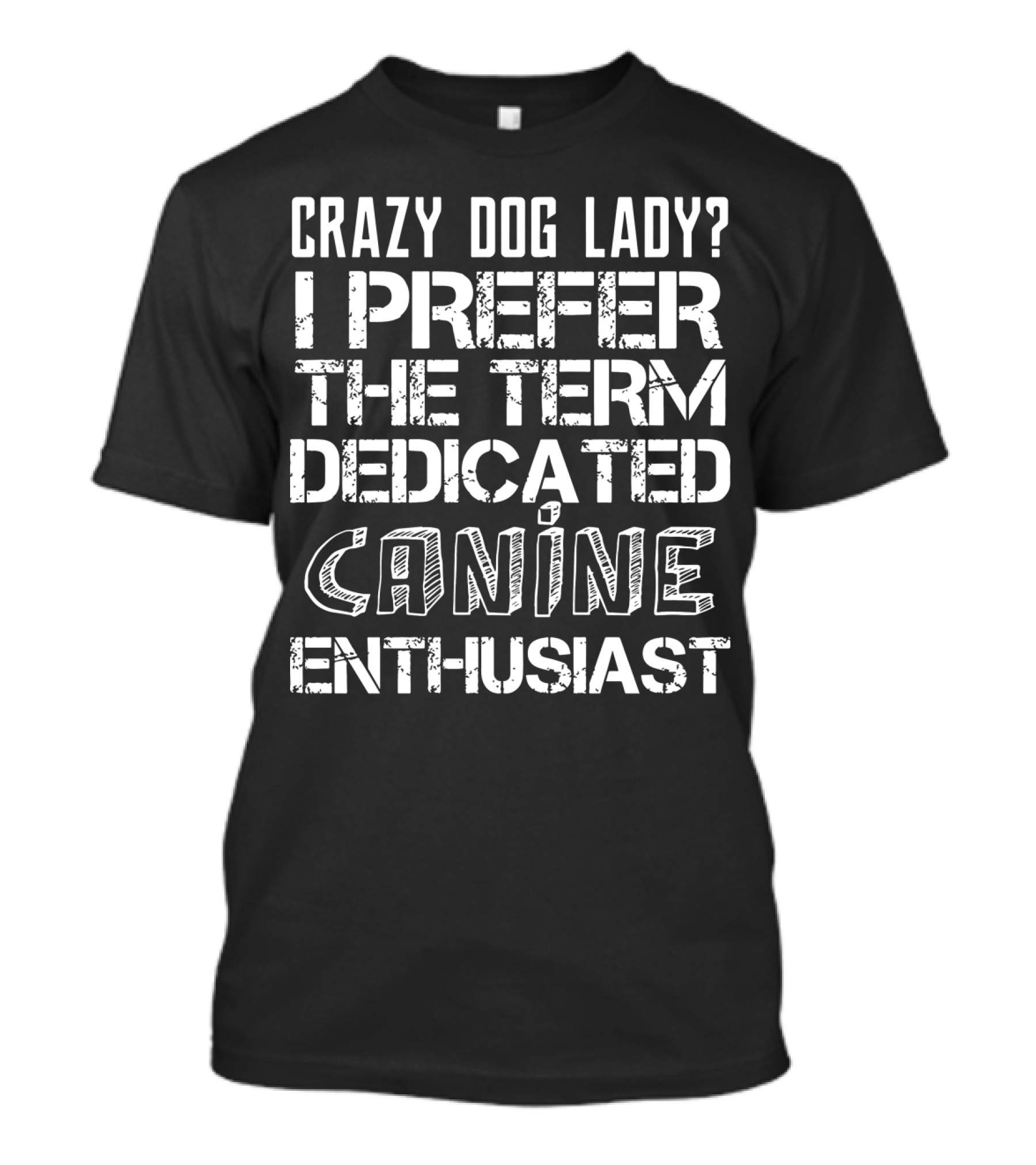 Crazy Dog Lady I Prefer The Term Dedicated Canine Enthusiast T-Shirt