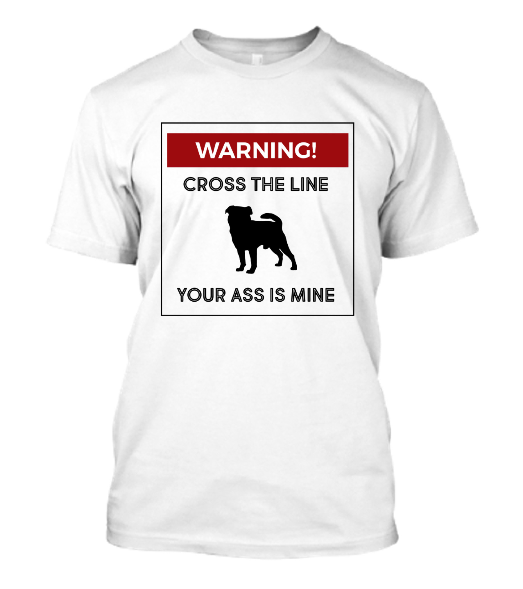 WARNING Cross The Line Your Ass Is Mine Dangerous Dog Sign T-Shirt