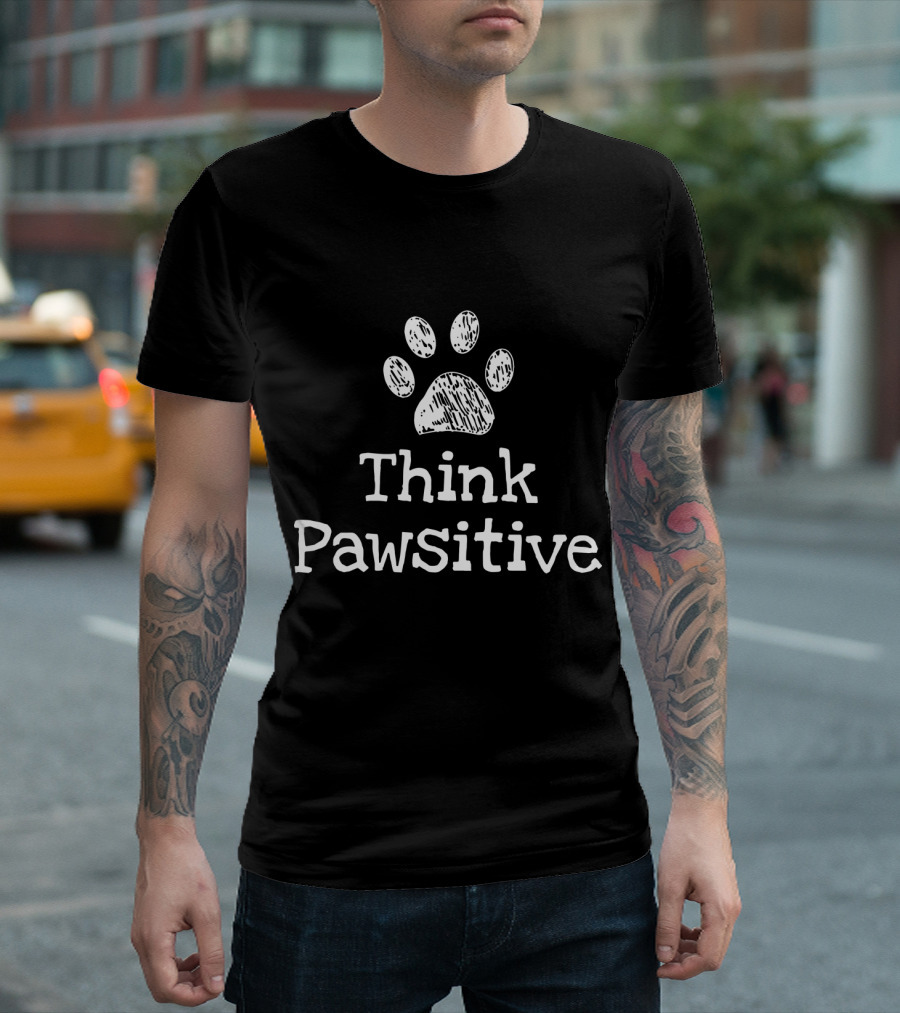 Think Pawsitive Motivational Paw Print Dog Message T-Shirt