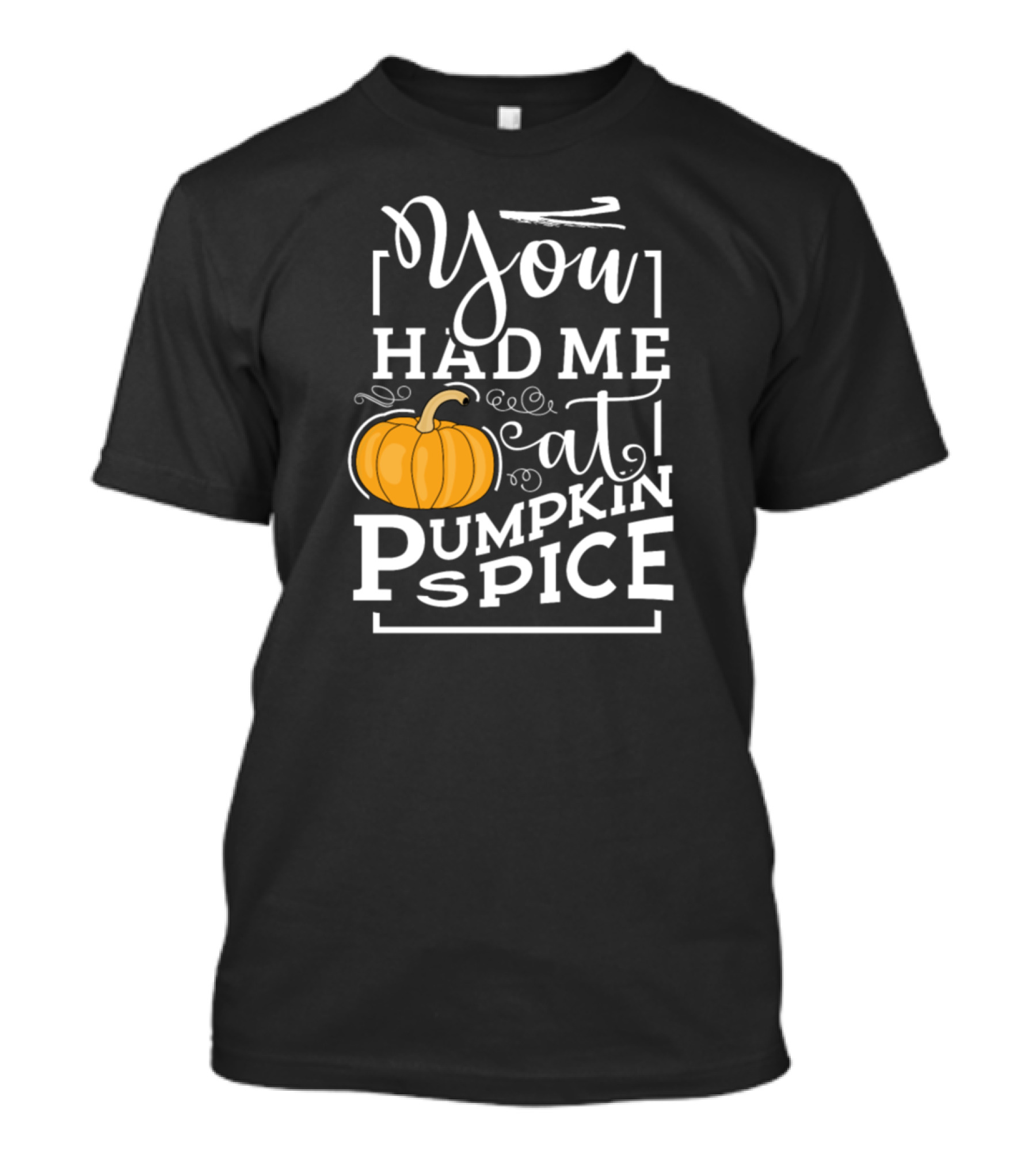 You Had Me At Pumpkin Spice Halloween Pumpkin T-Shirt