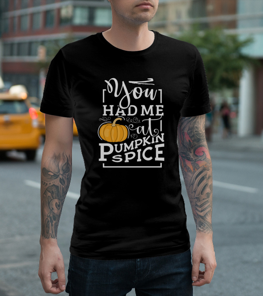 You Had Me At Pumpkin Spice Halloween Pumpkin T-Shirt