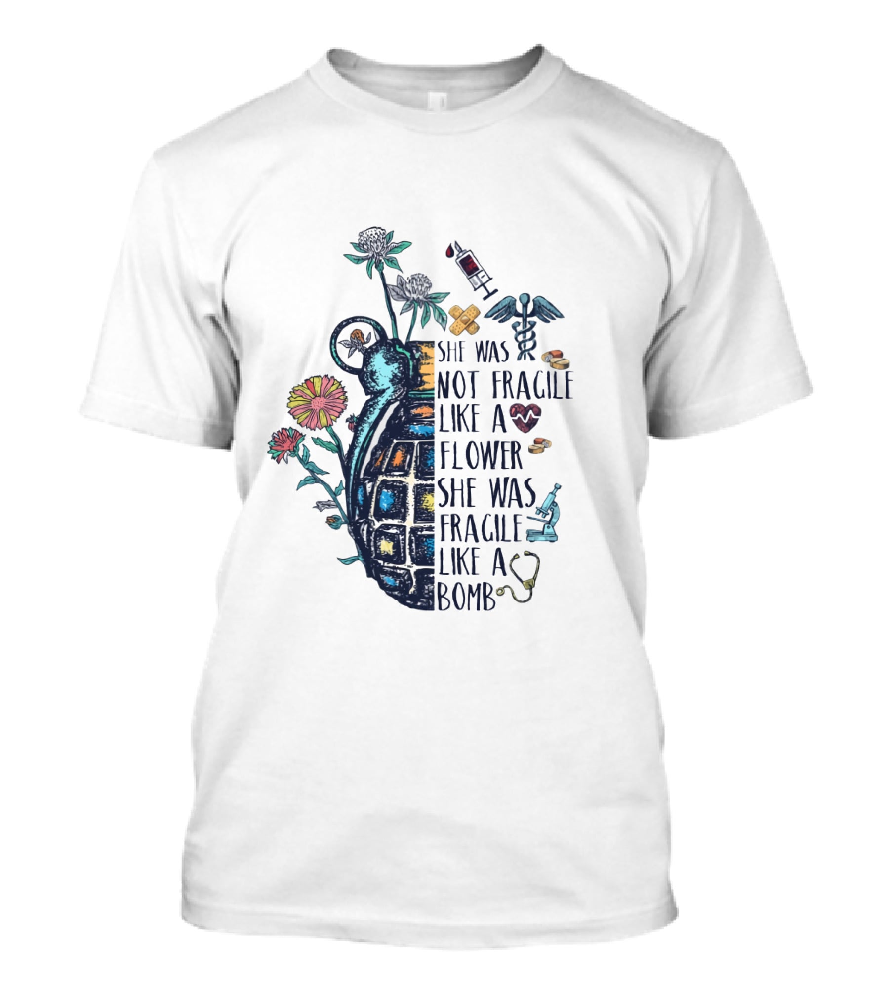 She Was Not Fragile Like A Flower She Was Fragile Like A Bomb Grenade And Medical Icons T-Shirt