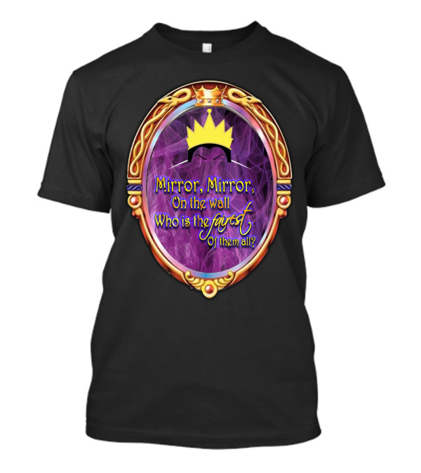 Mirror Mirror On The Wall Who Is The Fairest Of Them All? Crowned Magic Mirror T-Shirt