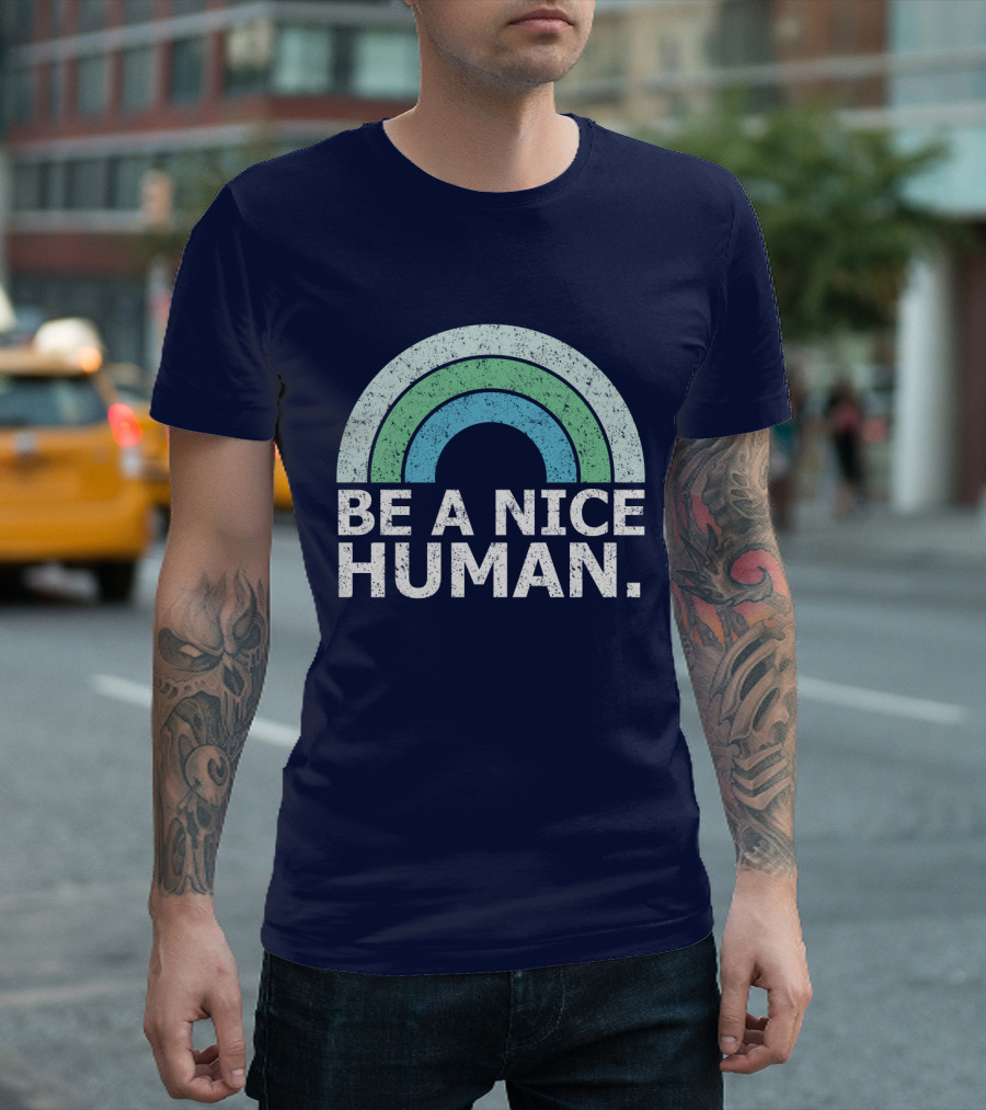 BE A NICE HUMAN Rainbow T-Shirt