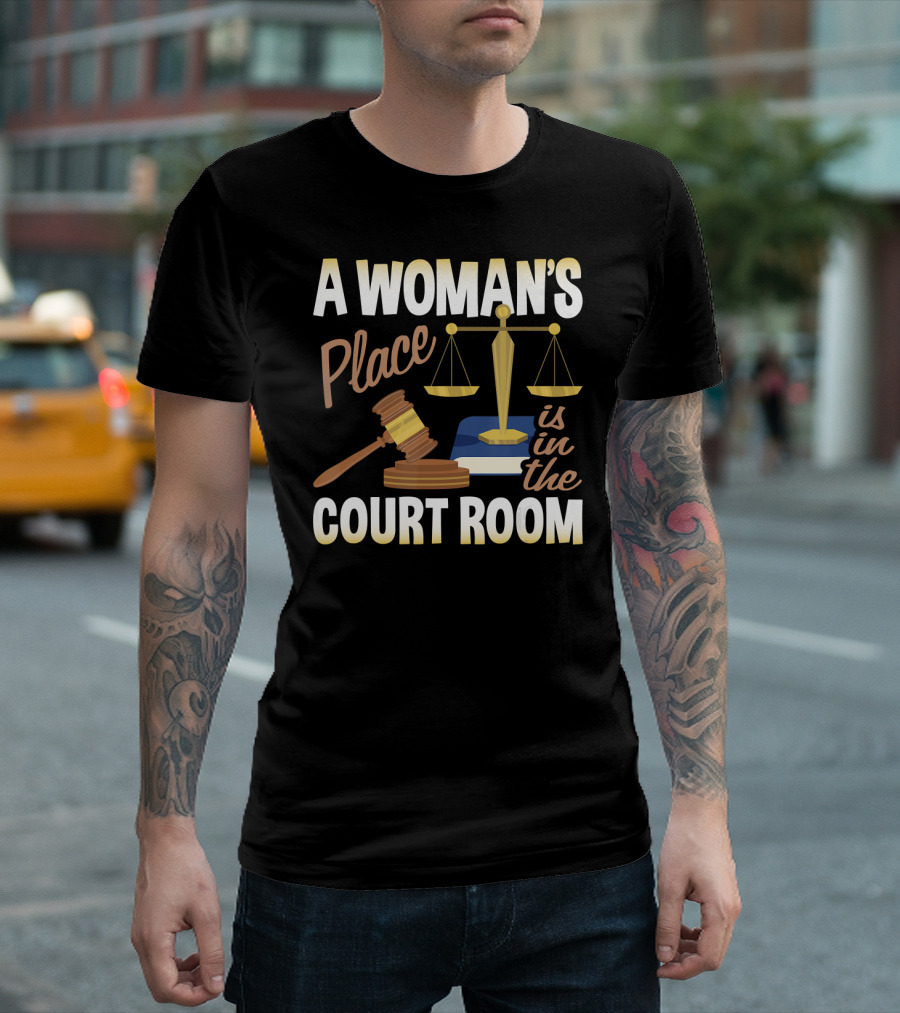 A Woman's Place Is In The Courtroom Scales and Gavel T-Shirt