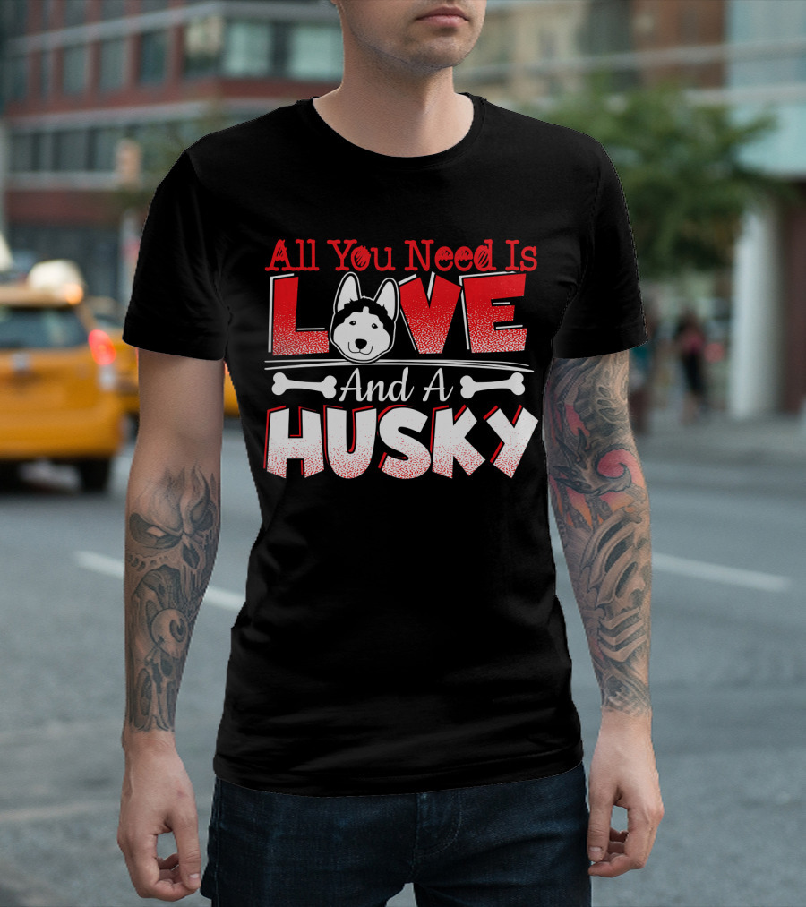 All You Need Is Love And A Husky Dog With Bones T-Shirt