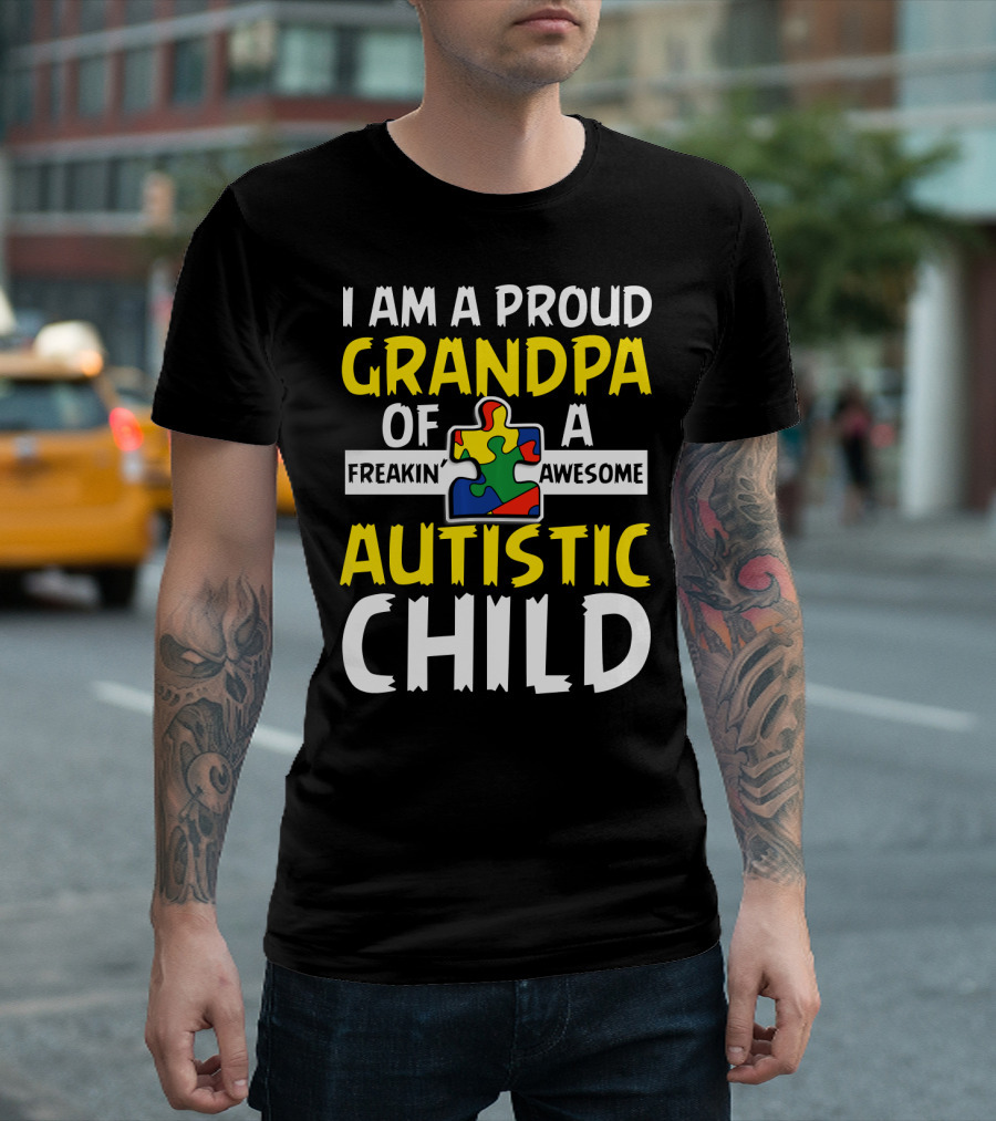 I Am A Proud Grandpa Of A Freakin' Awesome Autistic Child T-Shirt