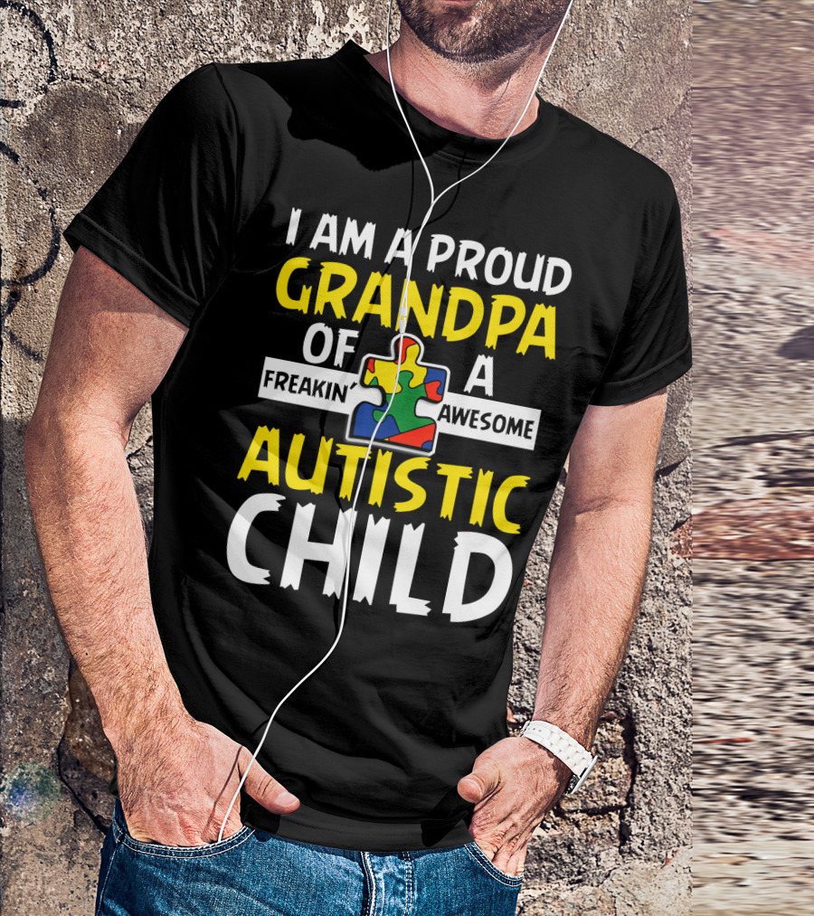 I Am A Proud Grandpa Of A Freakin' Awesome Autistic Child T-Shirt