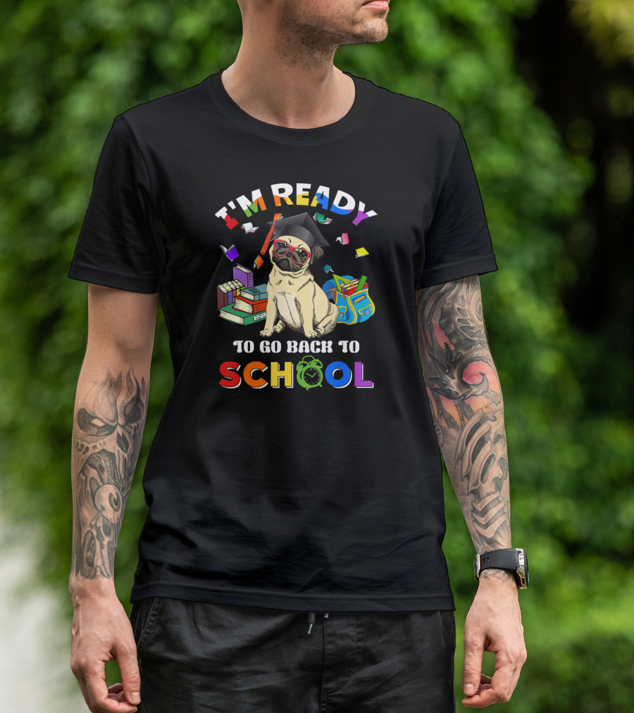 I'm Ready To Go Back To School Funny Pug T-Shirt