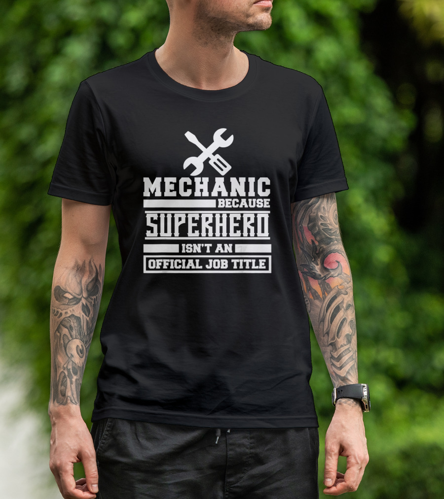 Mechanic Because Superhero Isn't An Official Job Title T-Shirt