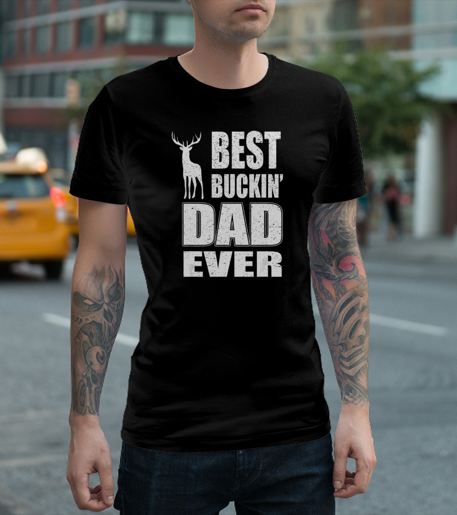 BEST BUCKIN' DAD EVER DEER HUNTING T-Shirt