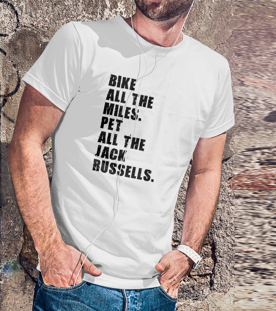 Bike All The Miles Pet All The Jack Russells T-Shirt