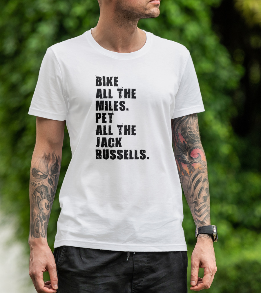 Bike All The Miles Pet All The Jack Russells T-Shirt