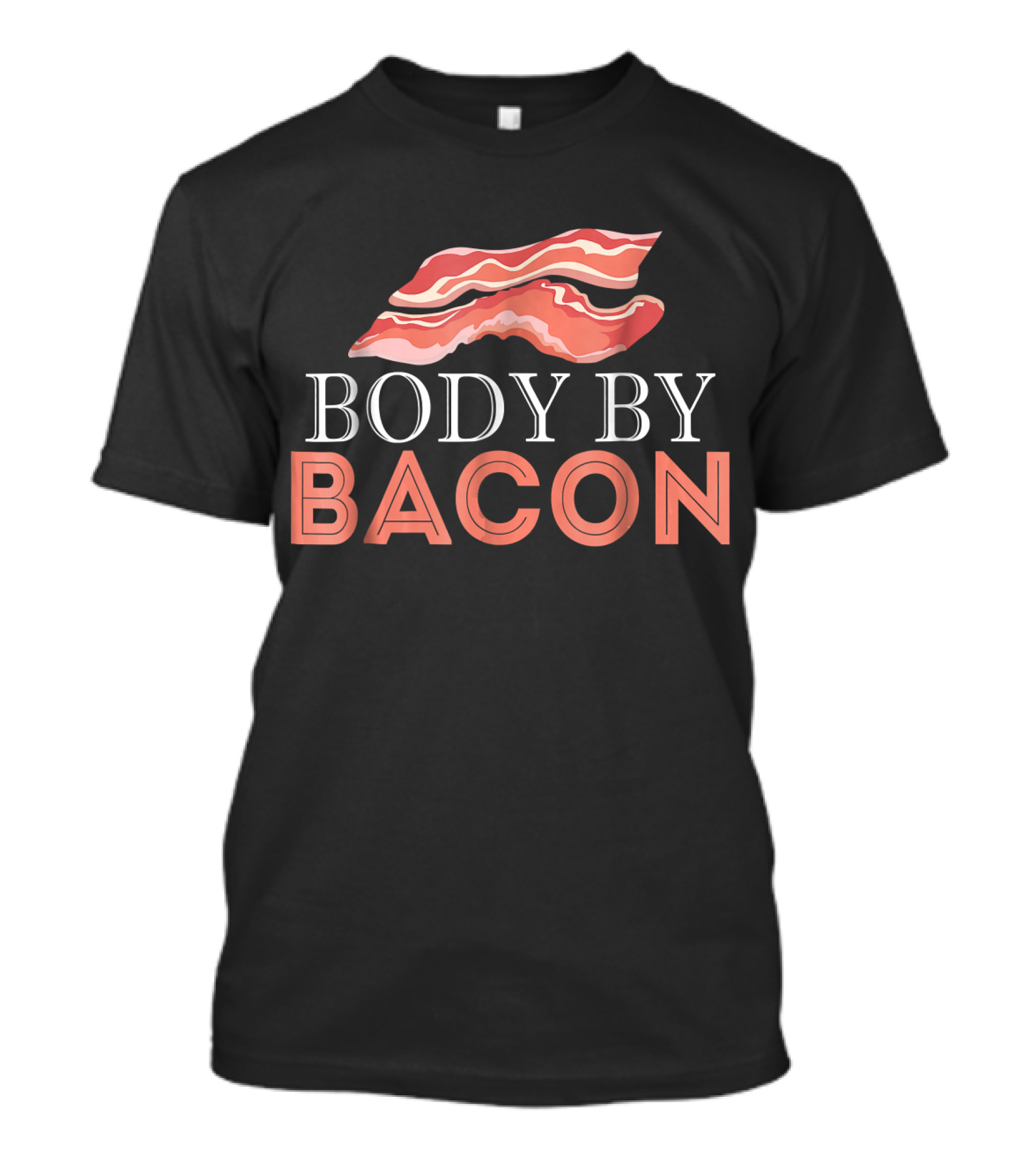 Body By Bacon Funny Pig Lover Bacon Strip Humor T-Shirt