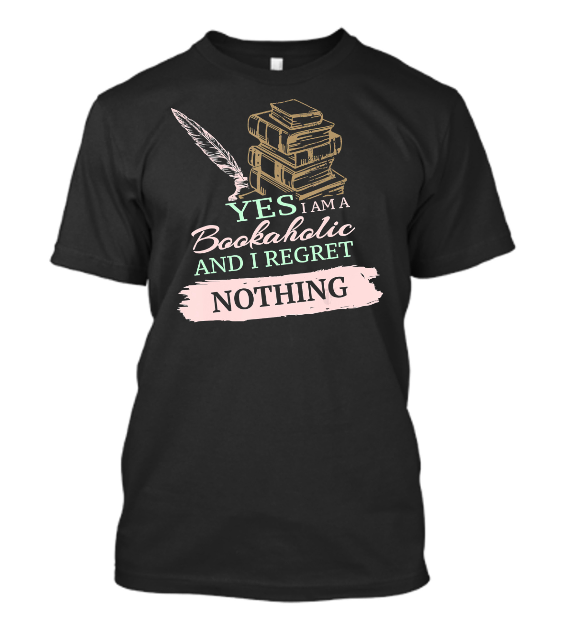 Yes I Am A Bookaholic And I Regret Nothing Book Lover T-Shirt