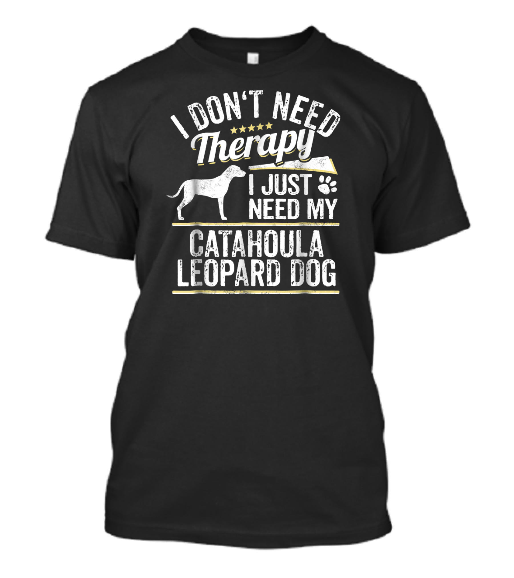 I Don't Need Therapy I Just Need My Catahoula Leopard Dog T-Shirt