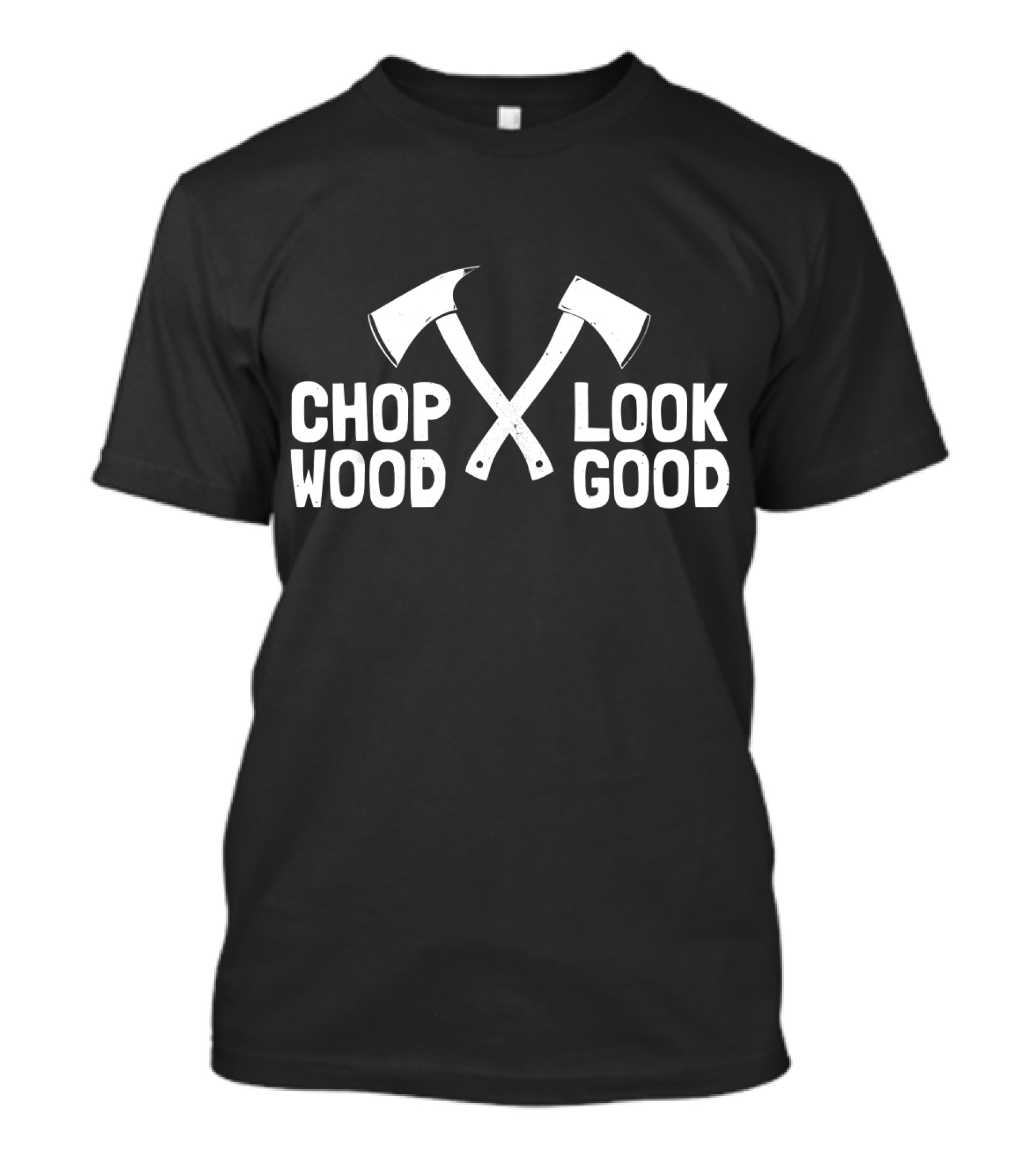 Chop Wood Look Good LumberJa Crossed Axes T-Shirt