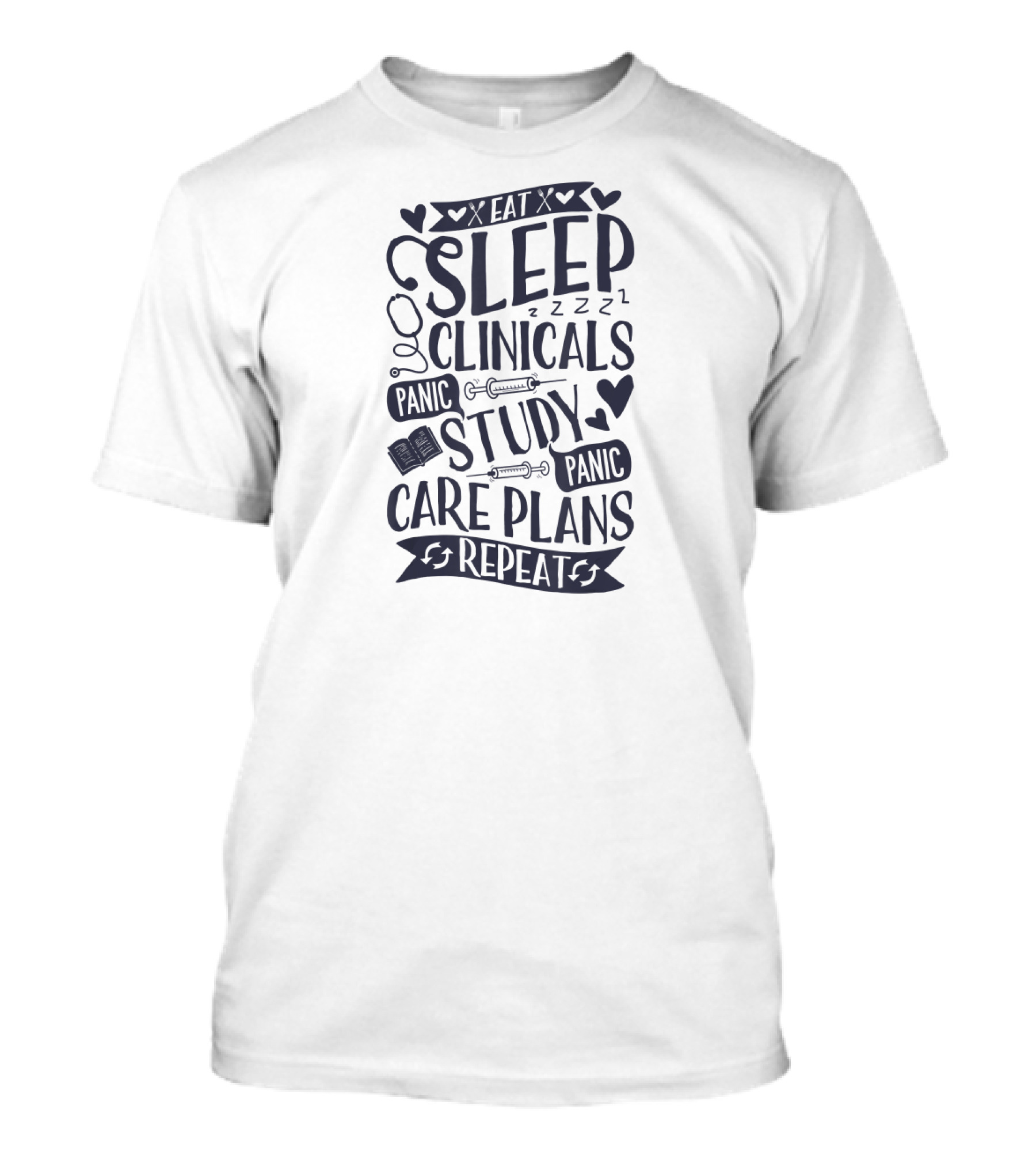 Eat Sleep Clinicals Panic Study Care Plans Repeat RN Nurse Funny T-Shirt