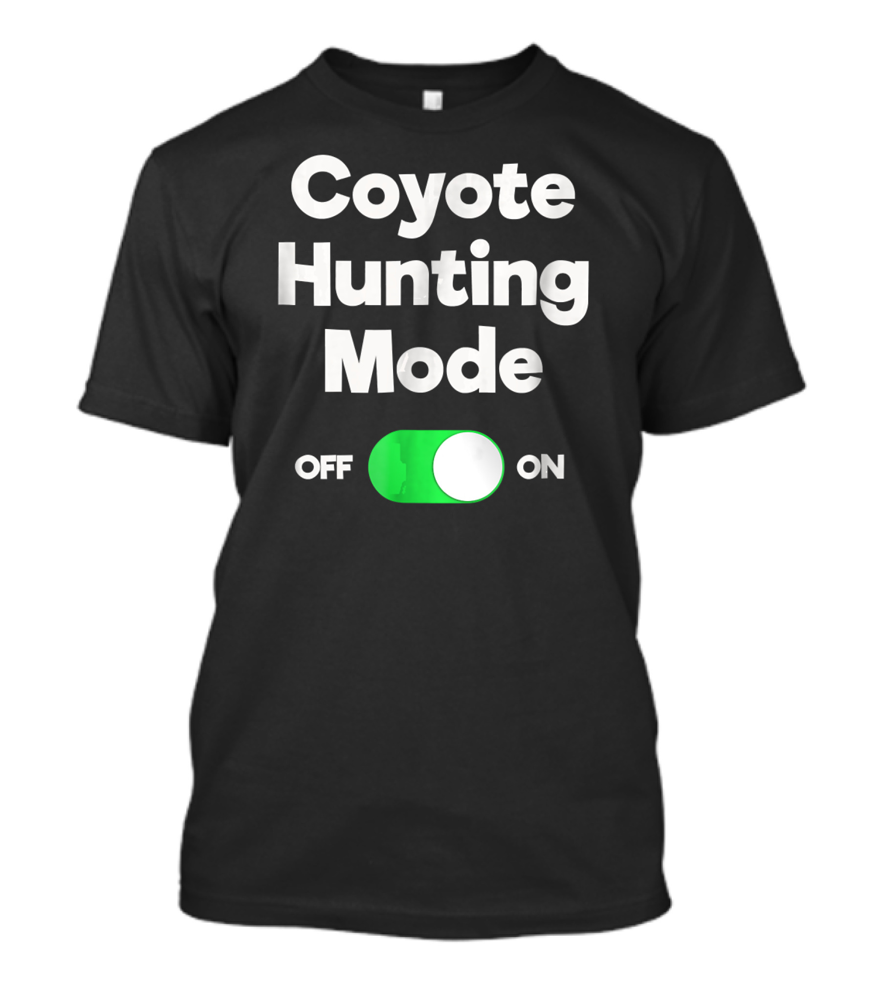 Coyote Hunting Mode Off On T-Shirt
