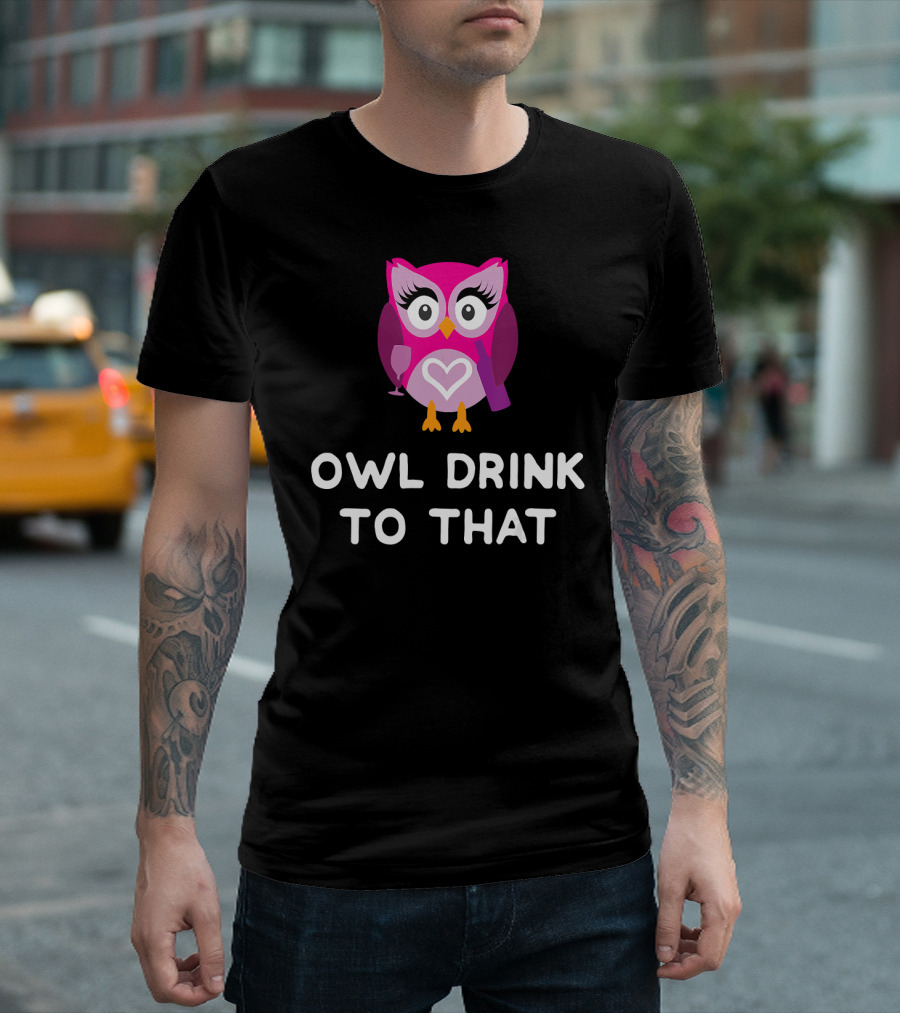 Owl Drink to That Cute Owl Wine T-Shirt