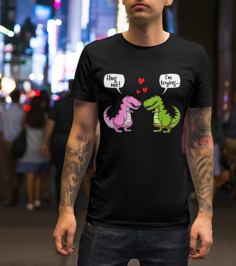 Hug Me I'm Trying Cute Rex Dinosaur Couple With Hearts T-Shirt