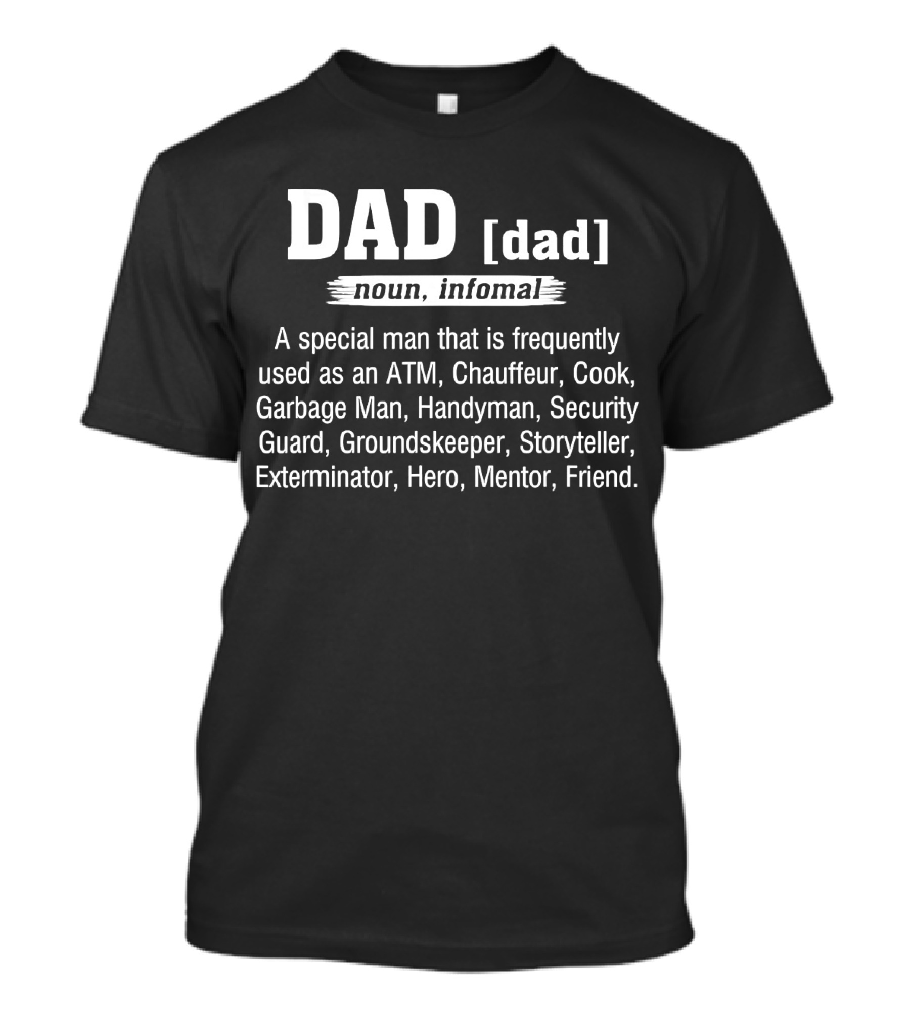 Dad Definition Noun Informal Special Man ATM Chauffeur Cook Handyman Mentor Friend T-Shirt