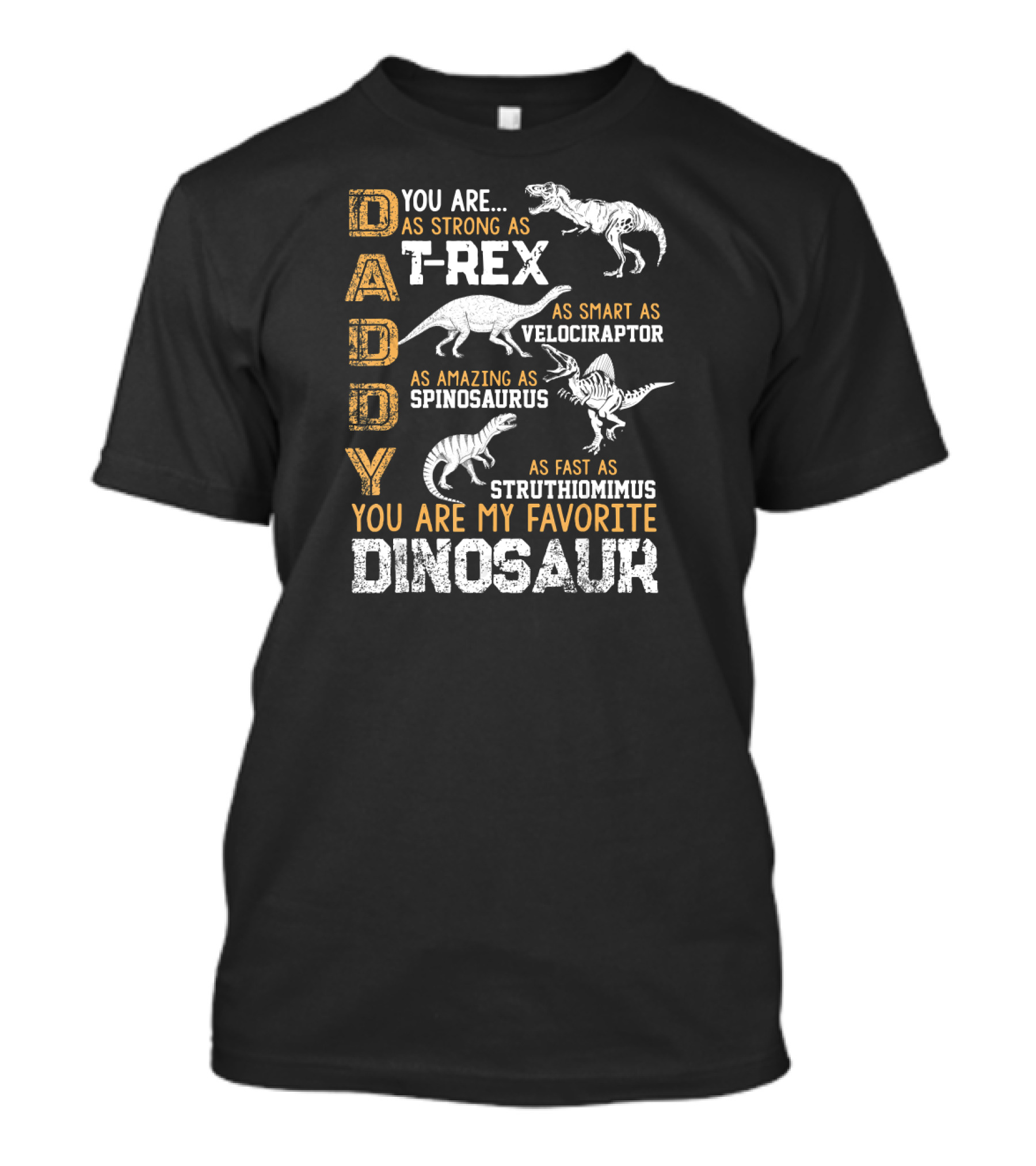 Daddy You Are As Strong As T-Rex As Smart As Velociraptor As Amazing As Spinosaurus Fast As Struthiomimus You Are My Favorite Dinosaur T-Shirt