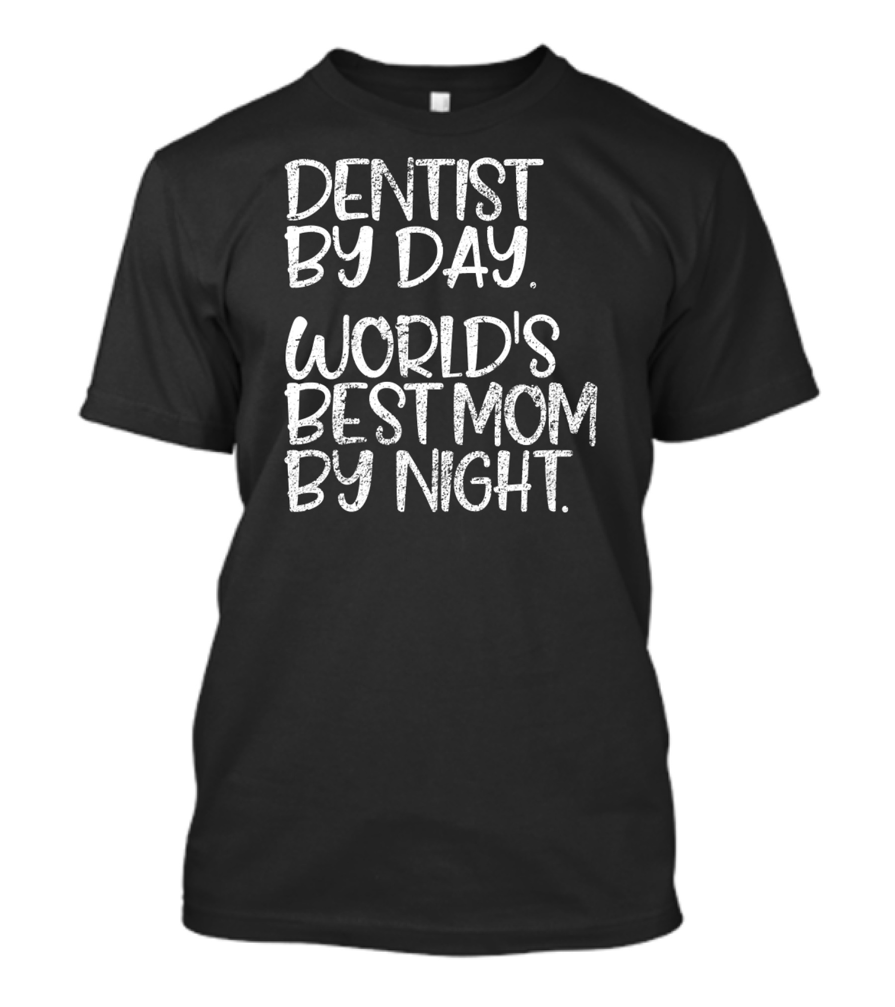 Dentist By Day World's Best Mom By Night Text T-Shirt