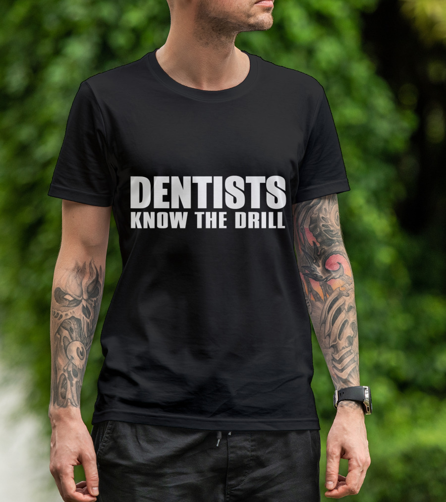 Dentists Know The Drill Funny Dentist T-Shirt