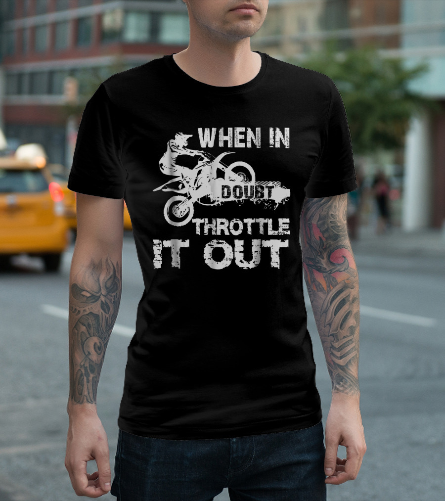 When in Doubt Throttle It Out Dirt Bike MotoCross Biker Ridin T-Shirt