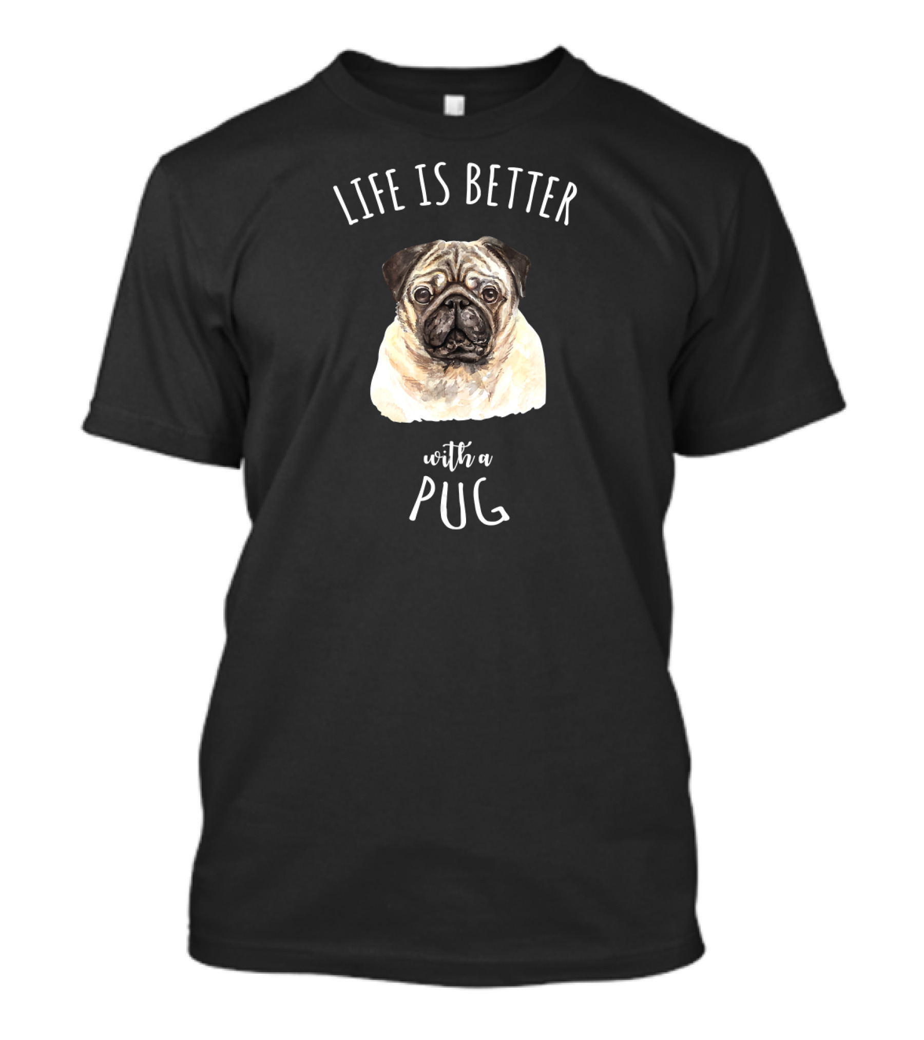 Life Is Better With A Pug T-Shirt