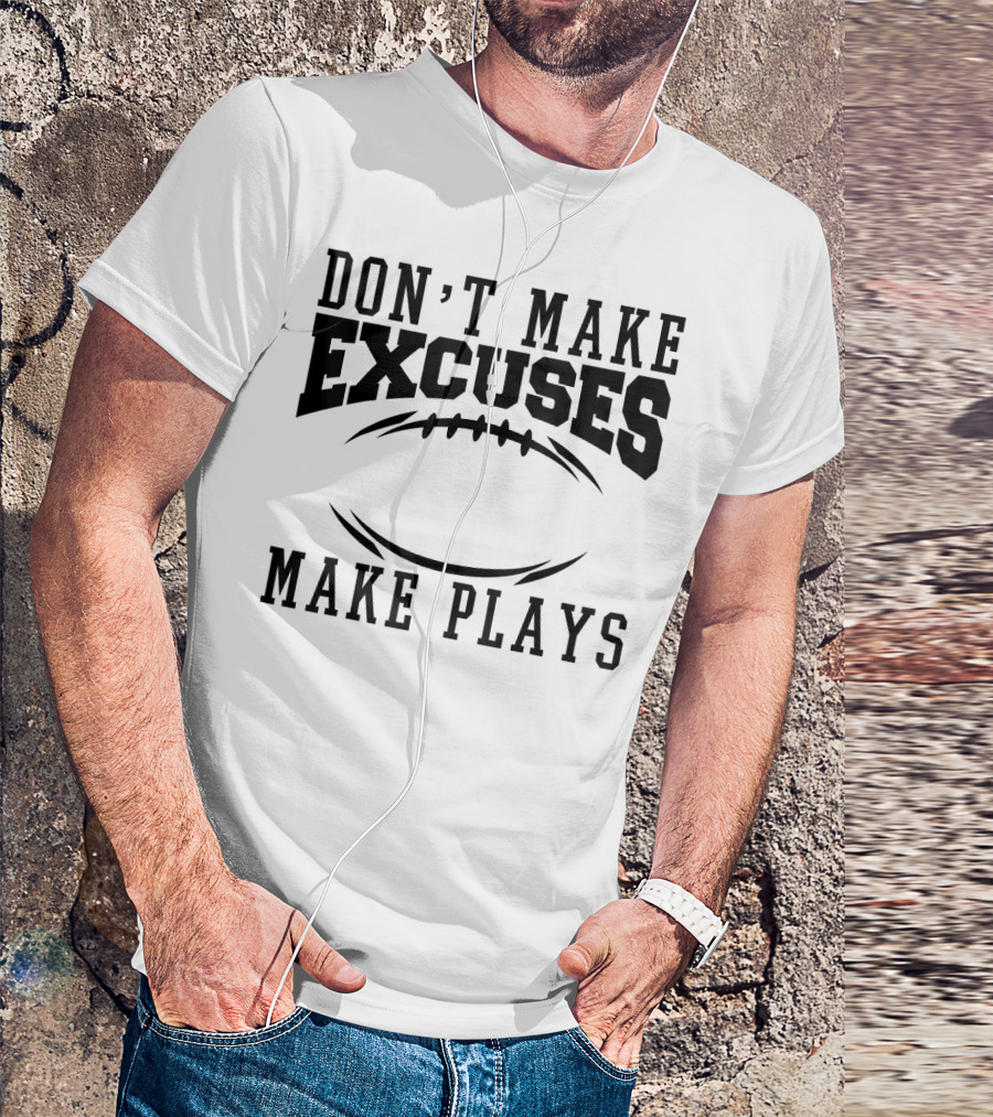 Don't Make Excuses Make Plays Football Motivation With Football T-Shirt