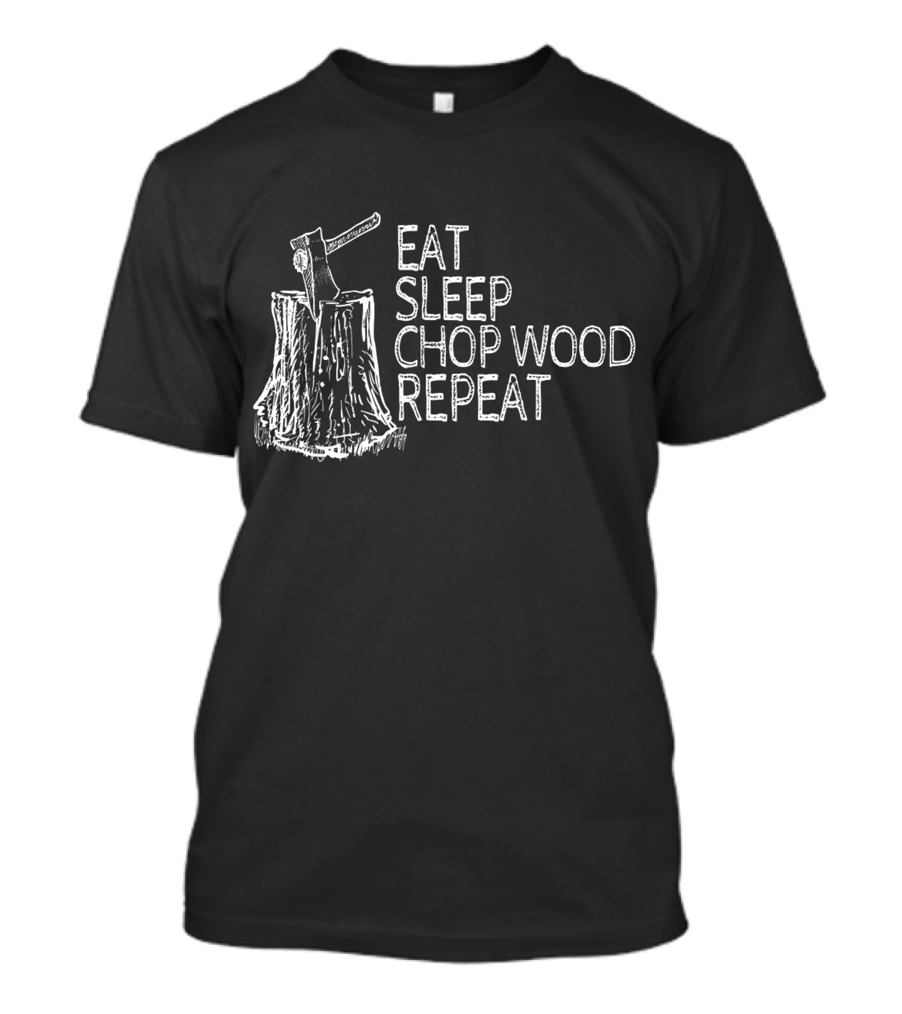 Eat Sleep Chop Wood Repeat Lumberjack Axe Stump T-Shirt