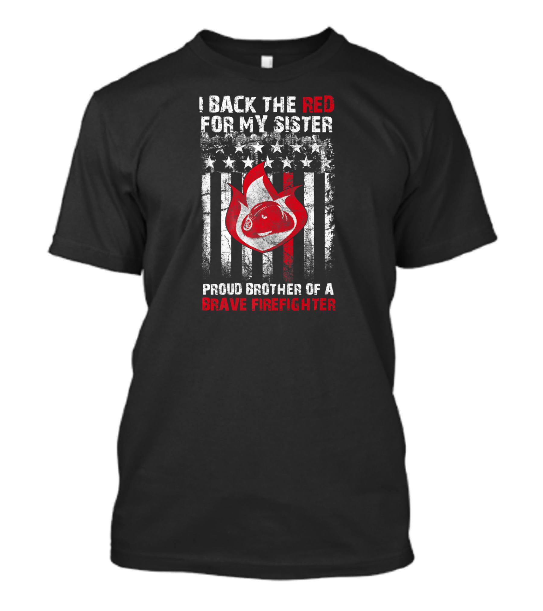 I Back The Red For My Sister Proud Brother Of A Brave Firefighter T-Shirt