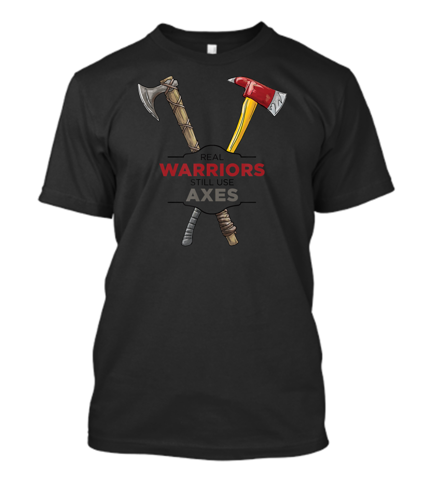 Real Warriors Still Use Axes T-Shirt