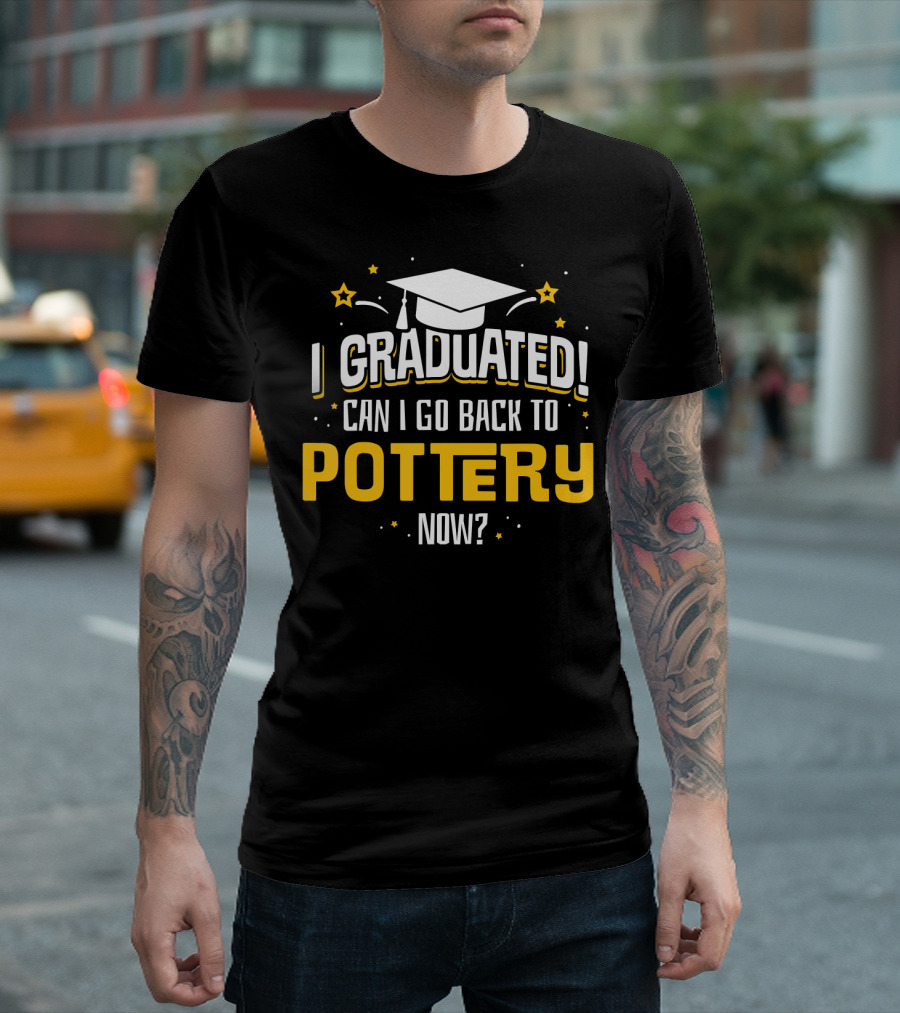 I Graduated Can I Go Back to Pottery Now Graduation Cap Stars T-Shirt