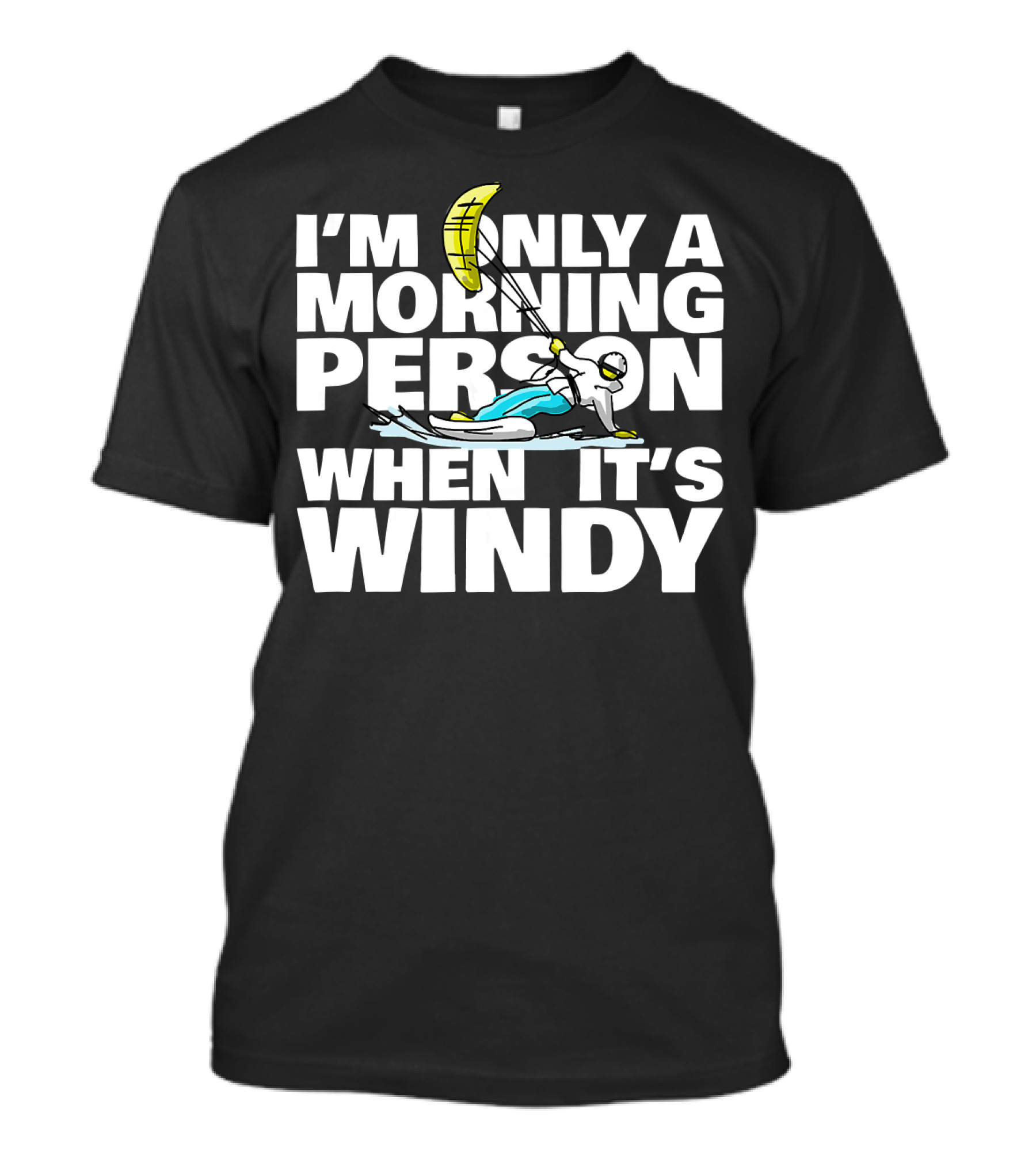 I'm Only A Morning Person When It's Windy Kiteboarding Humor T-Shirt