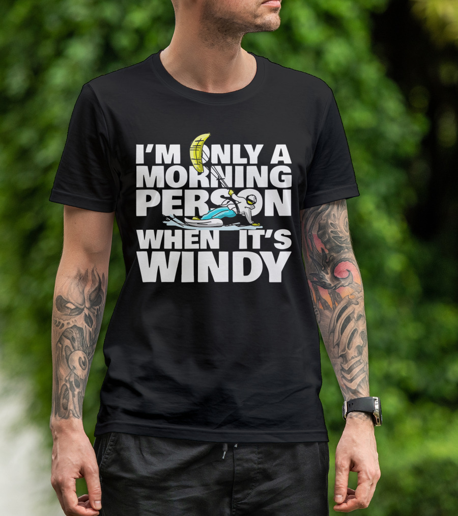 I'm Only A Morning Person When It's Windy Kiteboarding Humor T-Shirt