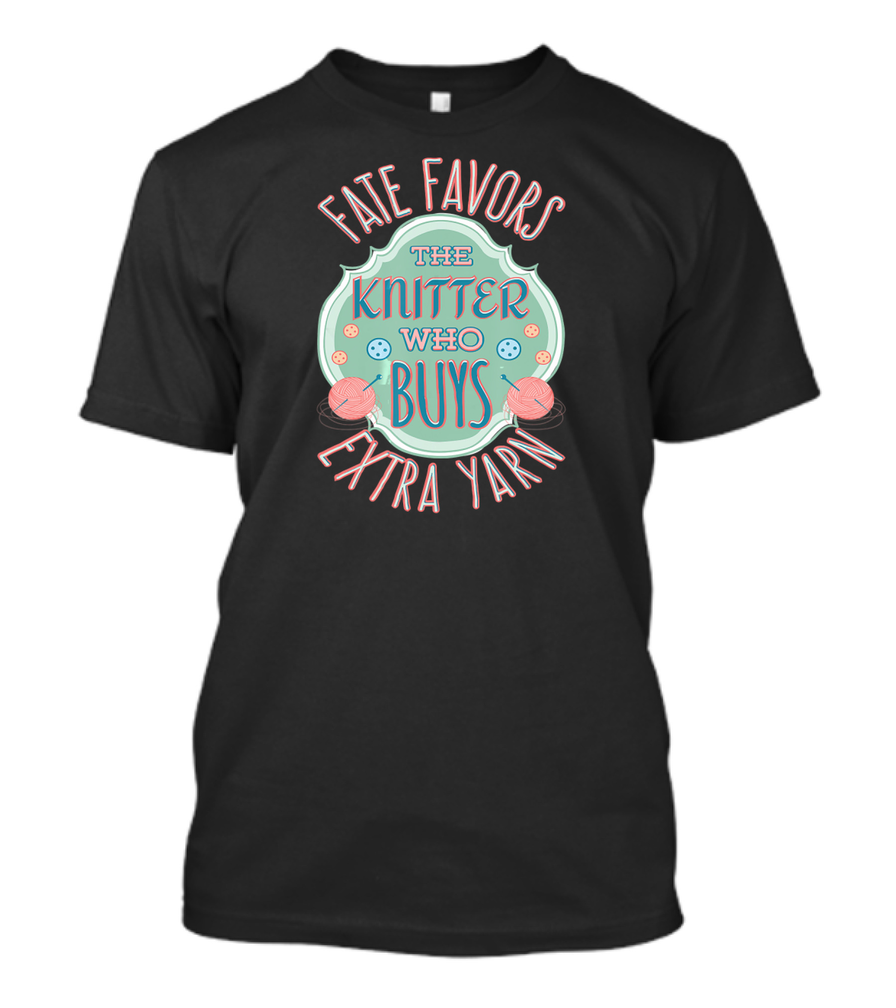 Fate Favors The Knitter Who Buys Extra Yarn T-Shirt