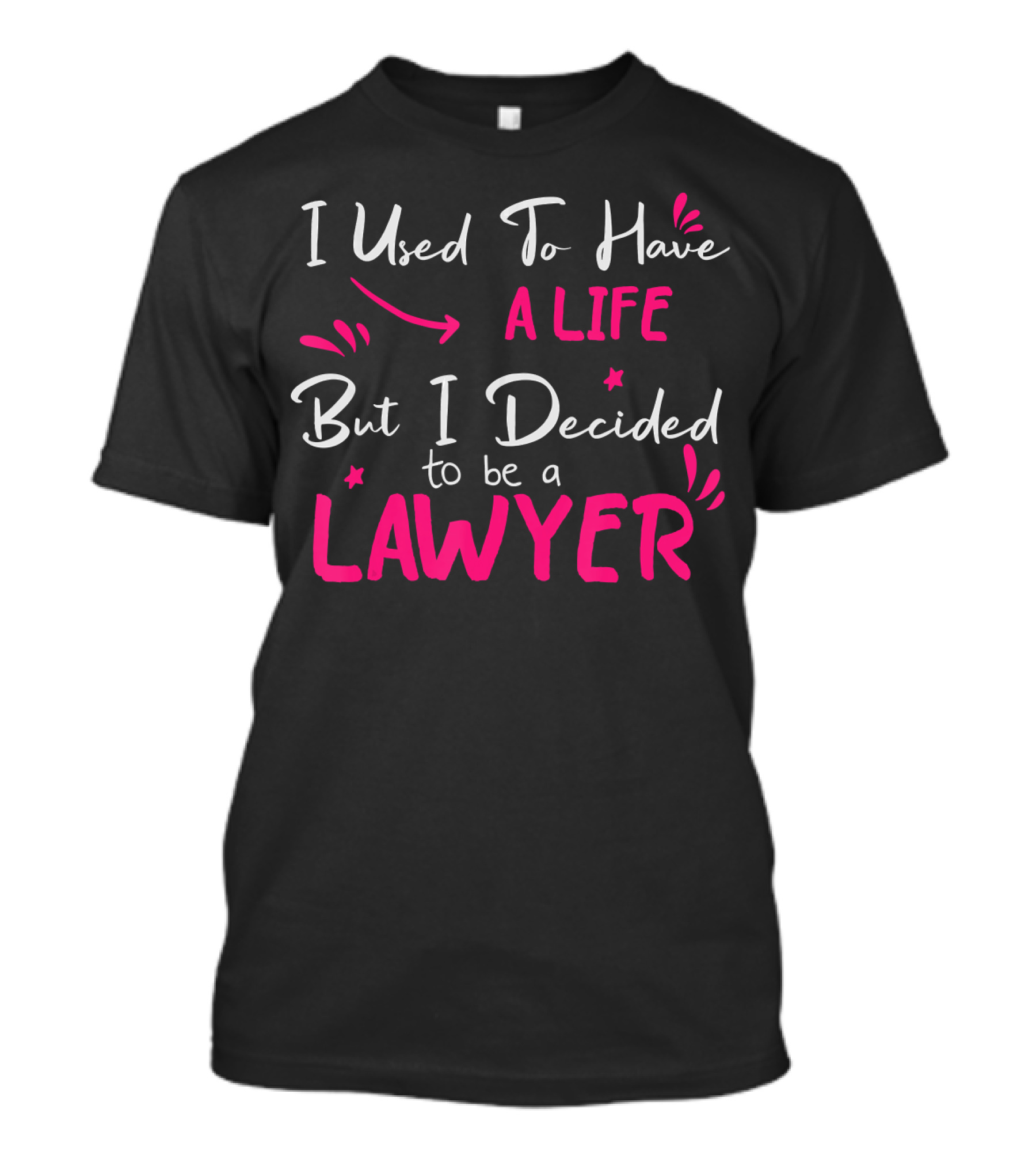 I Used To Have A Life But I Decided To Be A Lawyer Funny Lawyer Law School Graduation Legal Aid T-Shirt