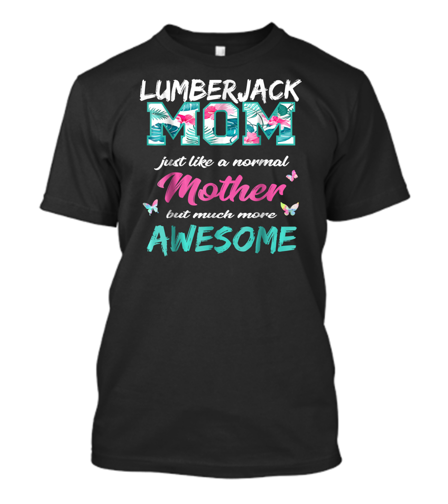 Lumberjack Mom Just Like A Normal Mother But Much More Awesome T-Shirt