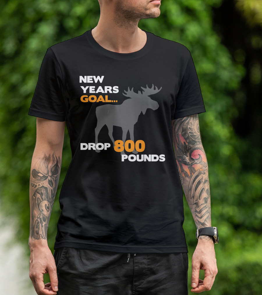 New Years Goal Drop 800 Pounds Moose Hunting Bow Hunte T-Shirt