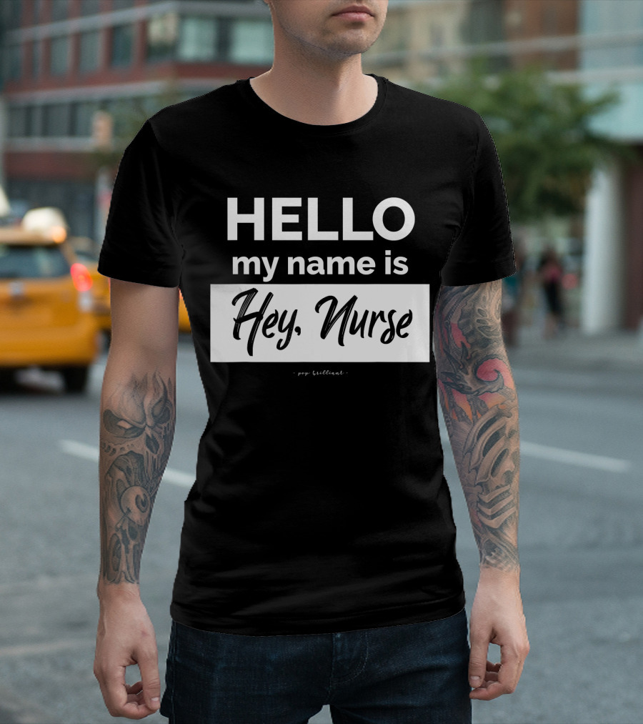 HELLO my name is Hey, Nurse T-Shirt