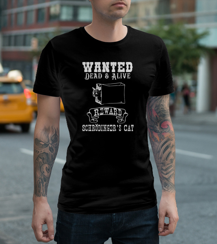 Wanted Dead and Alive Reward Schrödinger’s Cat Funny Physics Quantum Mechanics Science Jok T-Shirt