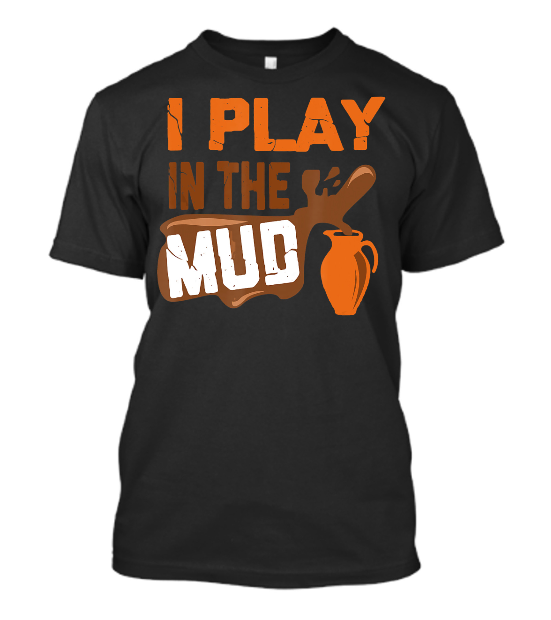 I Play In The Mud Funny Pottery Maker T-Shirt
