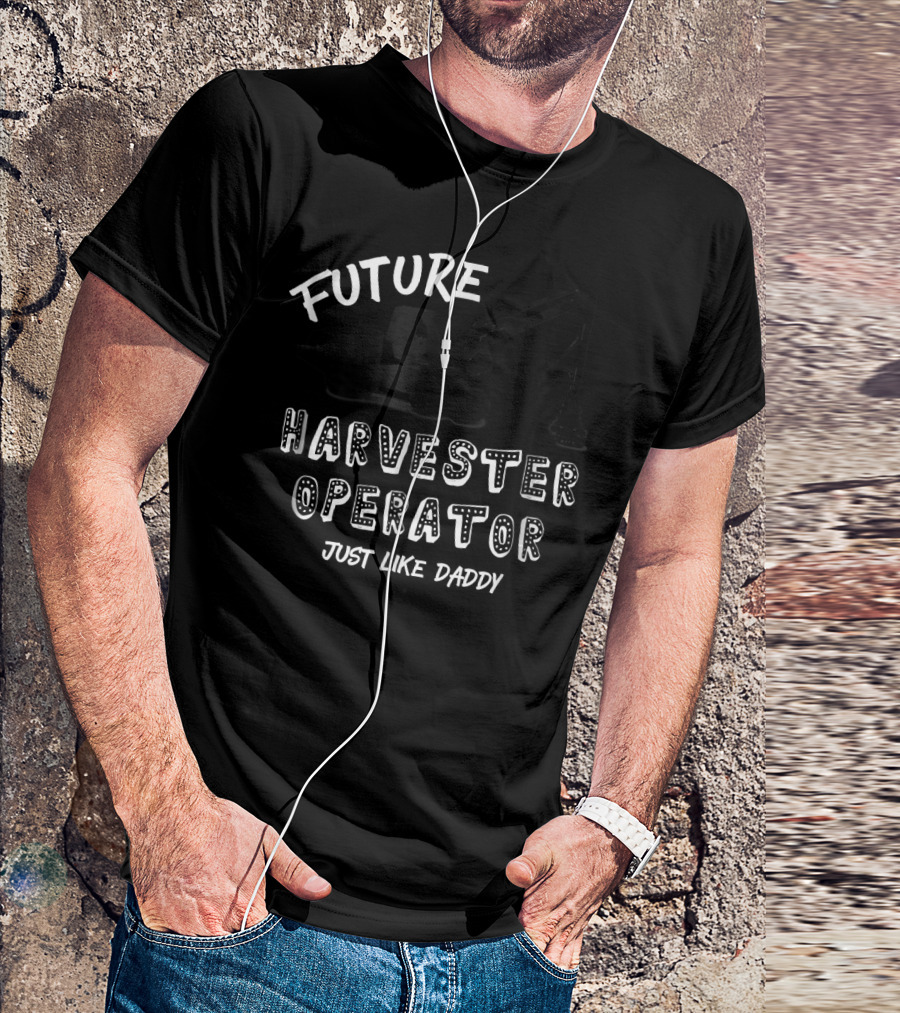 Future Harvester Operator Just Like Daddy T-Shirt