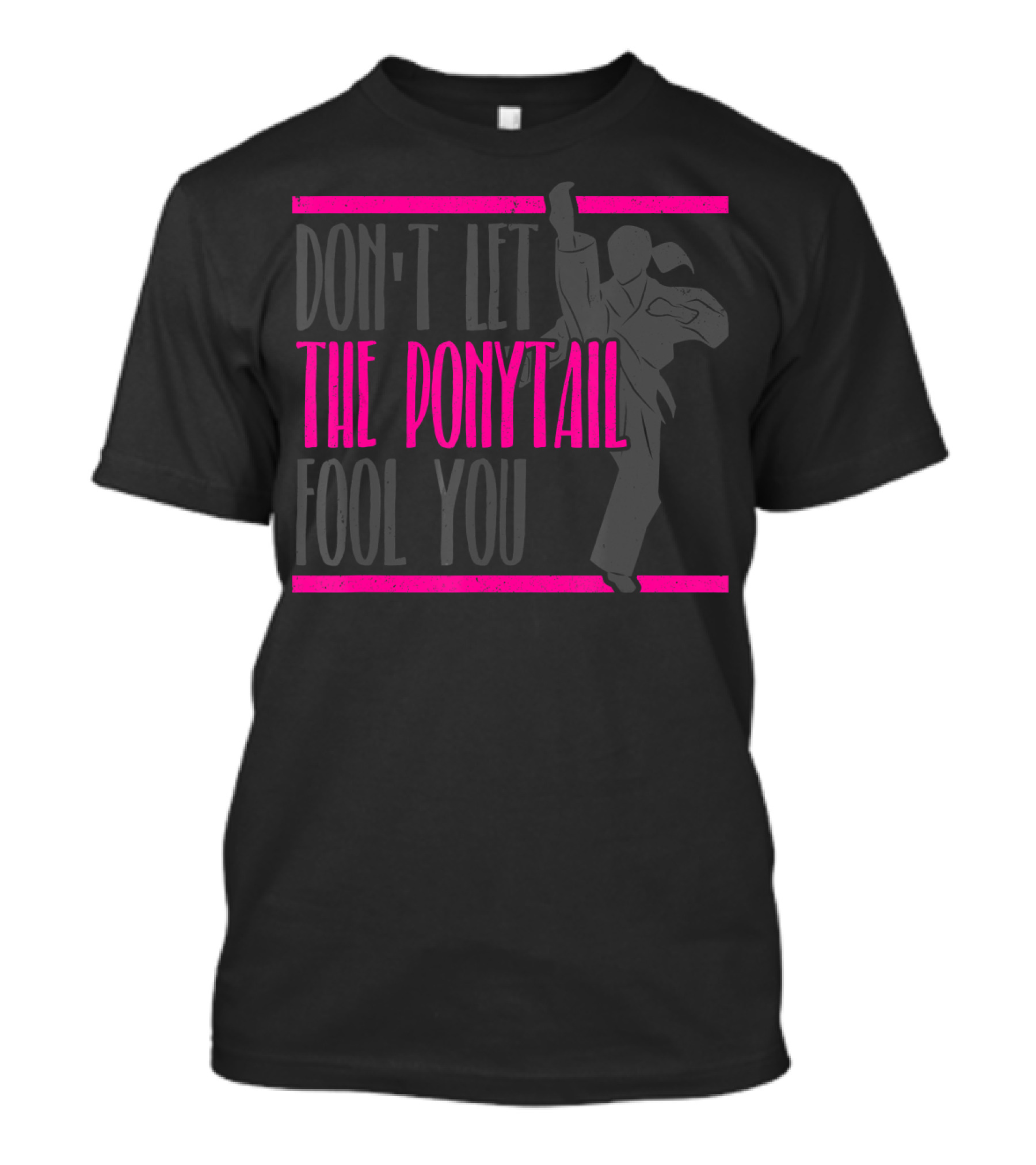 Don't Let The Ponytail Fool You Girls Karate Taekwondo Martial T-Shirt