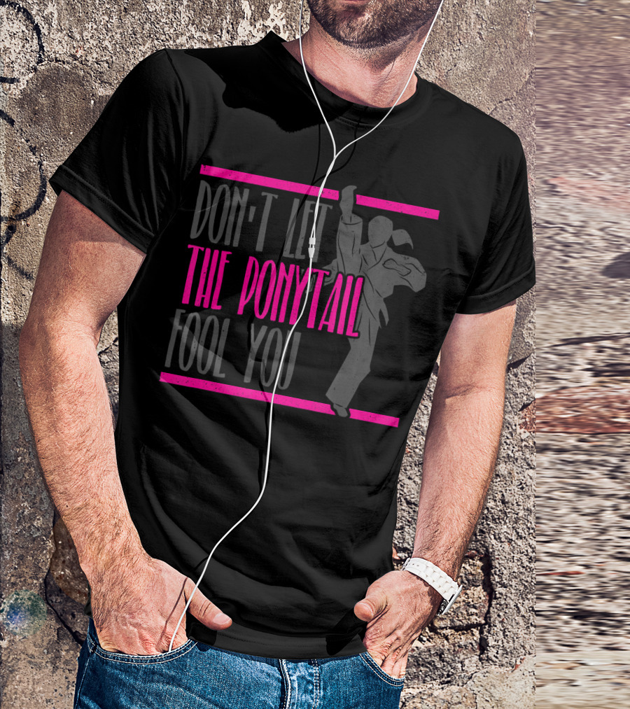Don't Let The Ponytail Fool You Girls Karate Taekwondo Martial T-Shirt